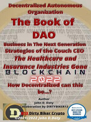 cover image of Decentralized Autonomous Organization the Book of DAO Business in the Next Generation Strategies of the Couch CEO the Healthcare and Insurance Industries Gone Blockchain 2022